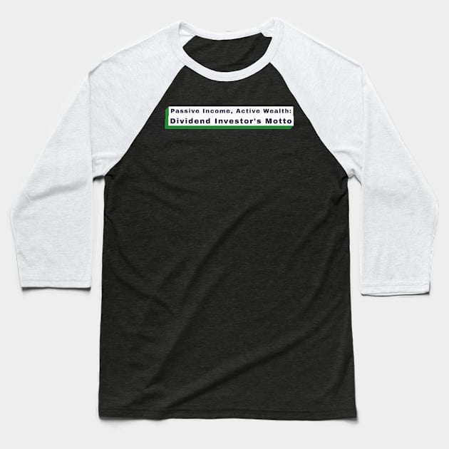 Passive Income, Active Wealth: Dividend Investor's Motto Dividend Investing Baseball T-Shirt by PrintVerse Studios